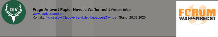 Frage-Antwort-Papier Novelle Waffenrecht Weitere Infos: www.jagdverband.de    Kontakt: f.v.massow@jagdverband.de / f.goepper@fwr.de   Stand: 28.02.2020