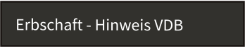 Erbschaft - Hinweis VDB