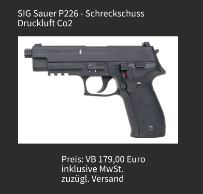 SIG Sauer P226 - Schreckschuss Druckluft Co2 Preis: VB 179,00 Euro  inklusive MwSt.  zuzügl. Versand