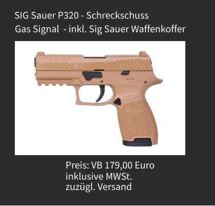 Preis: VB 179,00 Euro  inklusive MWSt. zuzügl. Versand  Gas Signal  - inkl. Sig Sauer Waffenkoffer SIG Sauer P320 - Schreckschuss